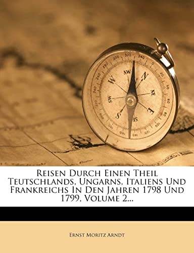 Reisen Durch Einen Theil Teutschlands, Ungarns, Italiens Und Frankreichs In Den Jahren 1798 Und 1799, Volume 2...