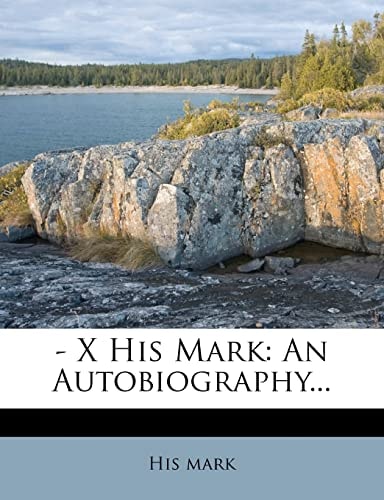 - X His Mark: An Autobiography...