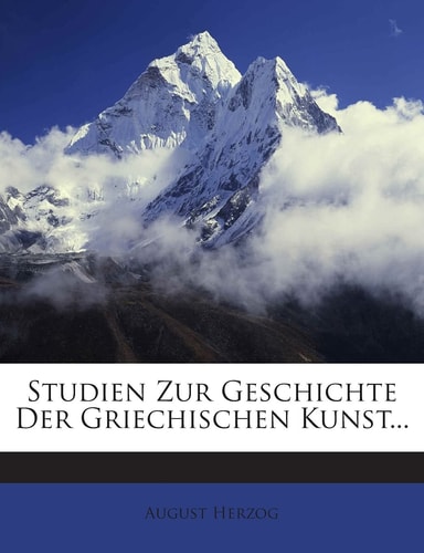 Studien Zur Geschichte Der Griechischen Kunst... (English and German Edition)