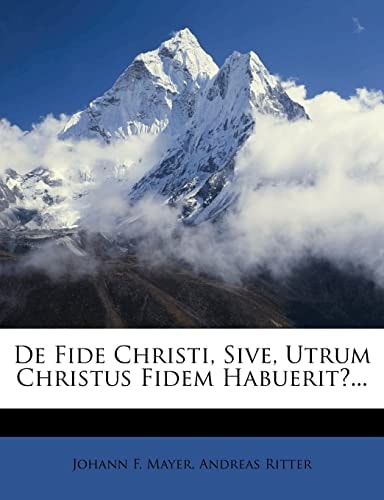 De Fide Christi, Sive, Utrum Christus Fidem Habuerit?...