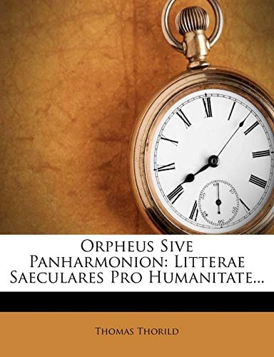 Orpheus Sive Panharmonion: Litterae Saeculares Pro Humanitate...