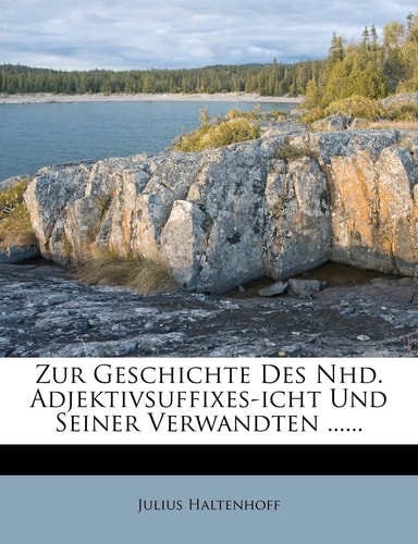 Zur Geschichte Des Nhd. Adjektivsuffixes-Icht Und Seiner Verwandten. (English and German Edition)