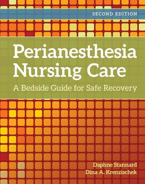 Perianesthesia Nursing Care: A Bedside Guide to Safe Recovery: A Bedside Guide for Safe Recovery