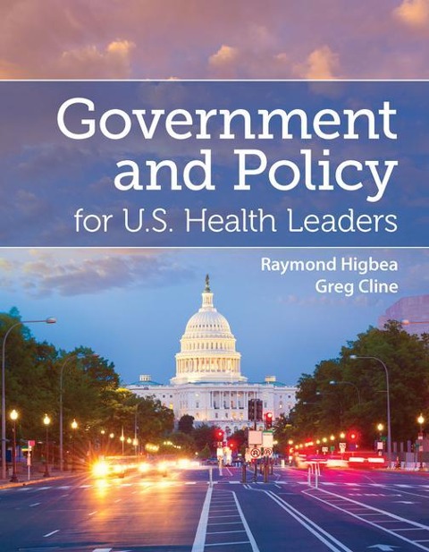 Government and Policy for U.S. Health Leaders: .