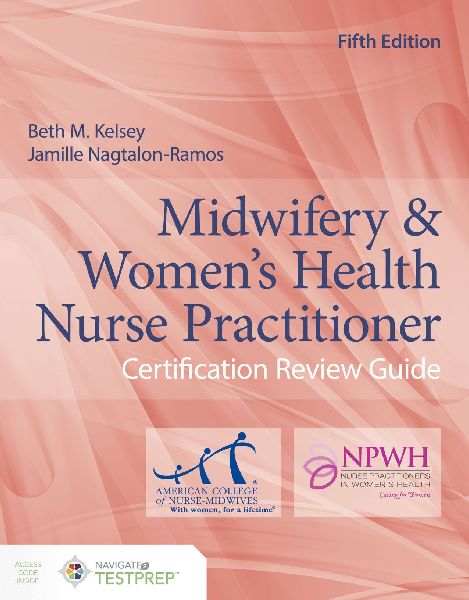 Midwifery & Womens Health Nurse Practitioner Certification Review Guide