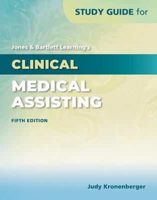 Study Guide for Jones & Bartlett Learning's Clinical Medical Assisting: .