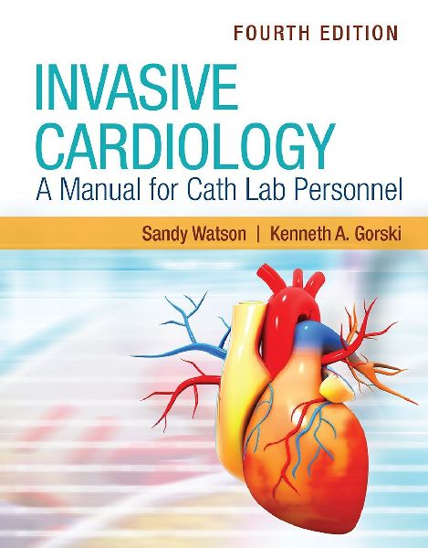 Invasive Cardiology: A Manual for Cath Lab Personnel