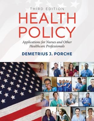 Health Policy: Applications for Nurses and Other Healthcare Professionals: .