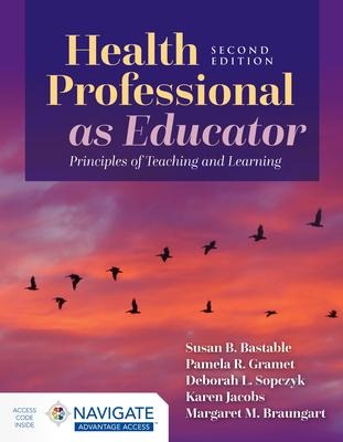 Health Professional as Educator: Principles of Teaching and Learning: .