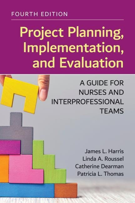 Project Planning, Implementation, and Evaluation: A Guide for Nurses and Interprofessional Teams: .