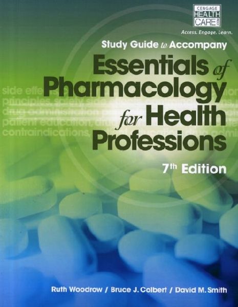 Study Guide for Woodrow/Colbert/Smiths Essentials of Pharmacology for  Health Professions, 7th