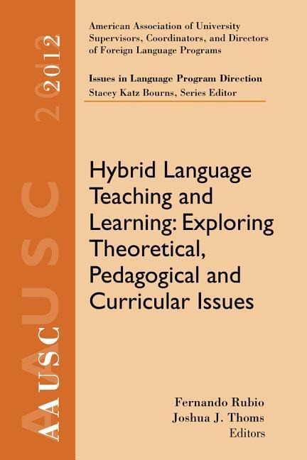 Hybrid Language Teaching and Learning: Exploring Theoretical, Pedagogical and Curricular Issues