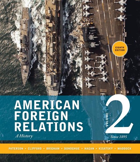 American Foreign Relations, Volume 2: Since 1895: A History