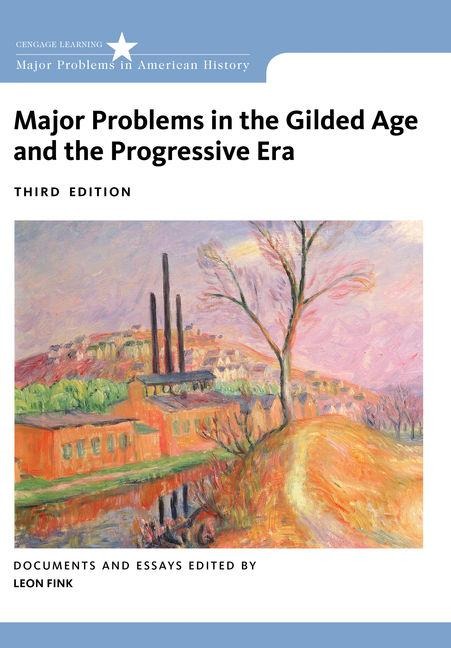 Major Problems in the Gilded Age and the Progressive Era: Documents and Essays