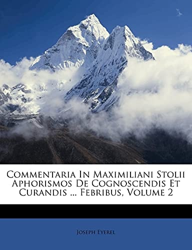 Commentaria In Maximiliani Stolii Aphorismos De Cognoscendis Et Curandis ... Febribus, Volume 2