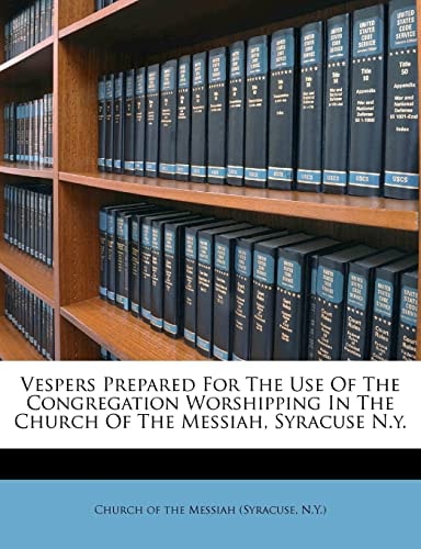 Vespers Prepared For The Use Of The Congregation Worshipping In The Church Of The Messiah, Syracuse N.y.