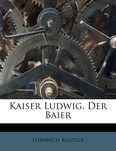 Kaiser Ludwig, Der Baier