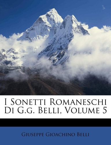 I Sonetti Romaneschi Di G.G. Belli, Volume 5 (English and Italian Edition)