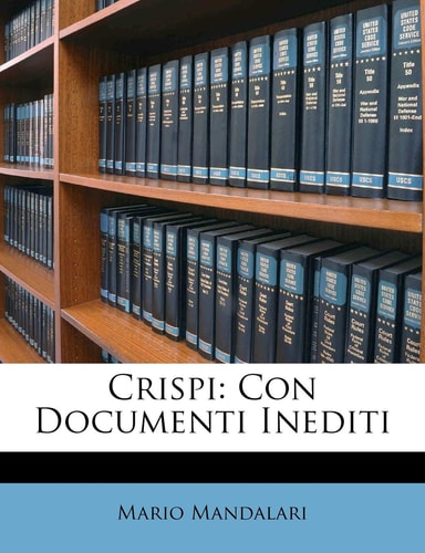 Crispi: Con Documenti Inediti (English and Italian Edition)