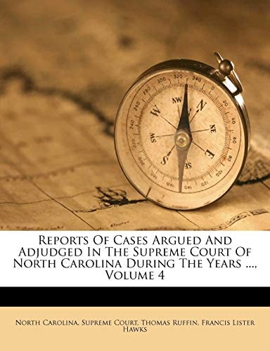 Reports Of Cases Argued And Adjudged In The Supreme Court Of North Carolina During The Years ..., Volume 4