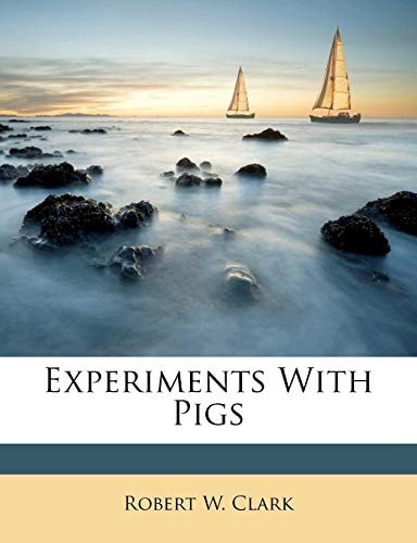 Experiments With Pigs