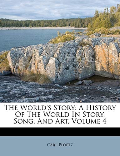 The World's Story: A History Of The World In Story, Song, And Art, Volume 4