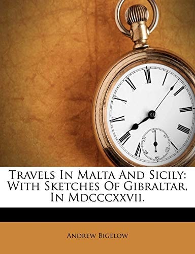 Travels In Malta And Sicily: With Sketches Of Gibraltar, In Mdcccxxvii.