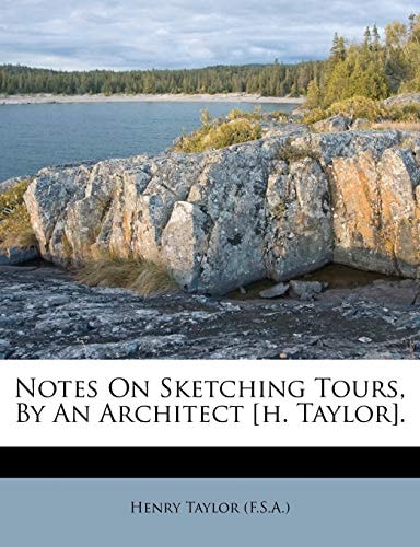 Notes On Sketching Tours, By An Architect [h. Taylor].