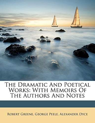 The Dramatic And Poetical Works: With Memoirs Of The Authors And Notes
