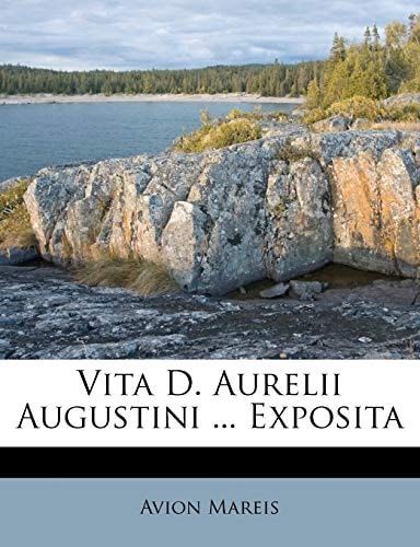 Vita D. Aurelii Augustini ... Exposita