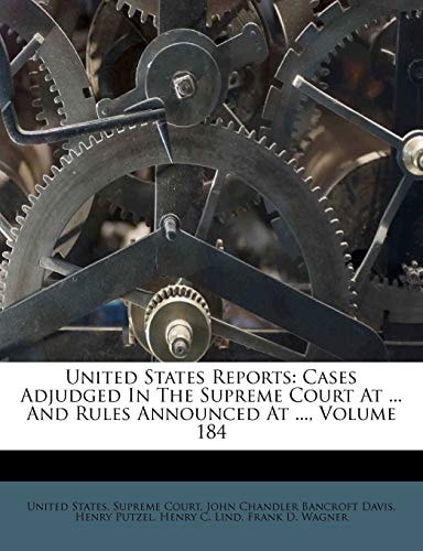 United States Reports: Cases Adjudged In The Supreme Court At ... And Rules Announced At ..., Volume 184