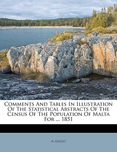 Comments And Tables In Illustration Of The Statistical Abstracts Of The Census Of The Population Of Malta For ... 1851