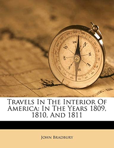 Travels In The Interior Of America: In The Years 1809, 1810, And 1811