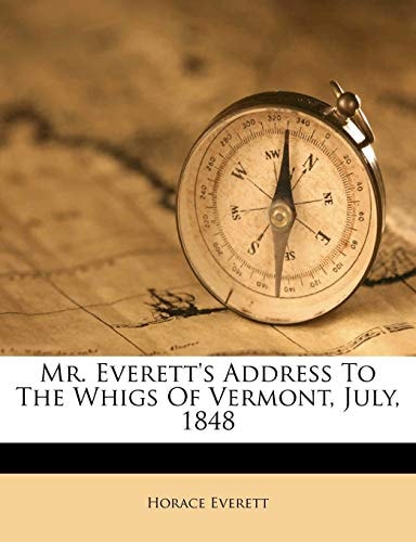 Mr. Everett's Address To The Whigs Of Vermont, July, 1848
