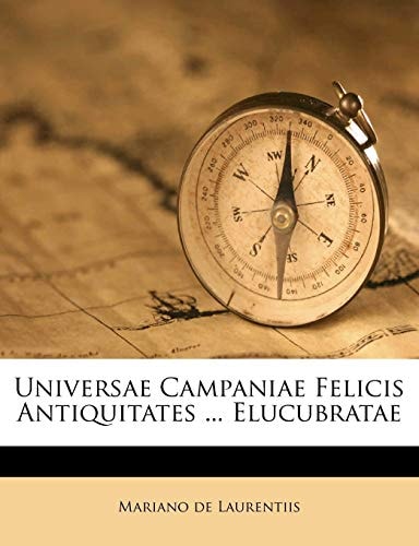Universae Campaniae Felicis Antiquitates ... Elucubratae