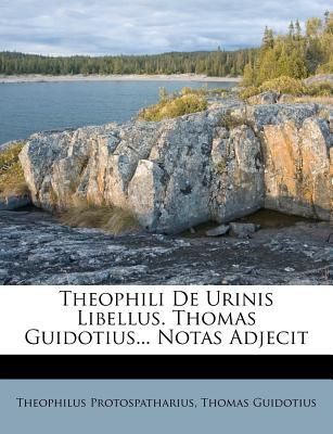 Theophili De Urinis Libellus. Thomas Guidotius... Notas Adjecit