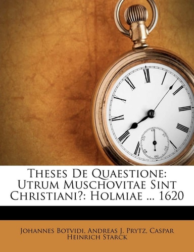 Theses De Quaestione: Utrum Muschovitae Sint Christiani?: Holmiae ... 1620
