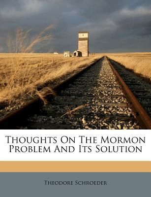 Thoughts On The Mormon Problem And Its Solution