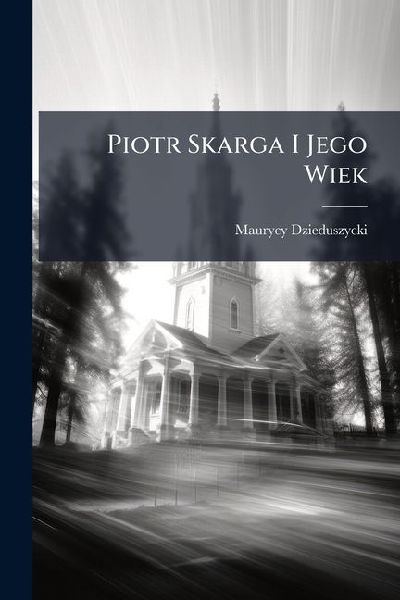 Piotr Skarga I Jego Wiek