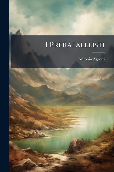 I Prerafaellisti: Contributo Alla Storia Dellarte