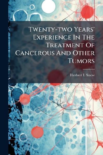 Twenty-two Years Experience In The Treatment Of Cancerous And Other Tumors