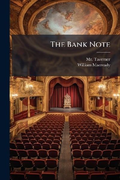 The Bank Note: Or Lessons For Ladies, A Comedy, In Five Acts