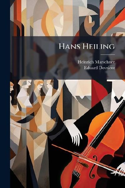 Hans Heiling: Romantische Oper In 3 Akten, Nebst Einem Vorspiel