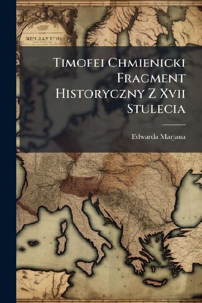 Timofei Chmienicki Fragment Historyczny Z Xvii Stulecia