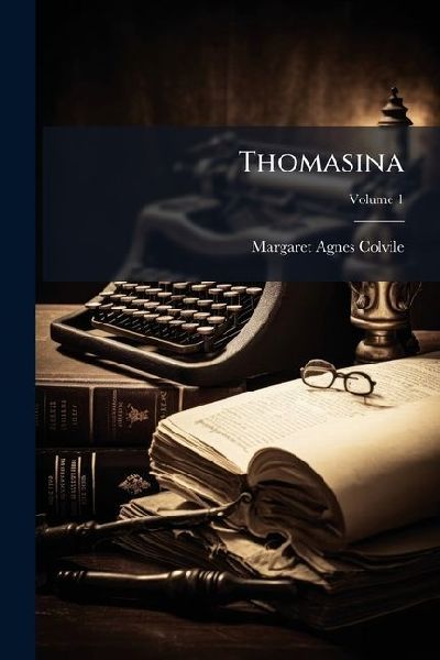 Thomasina: A Biography; Volume 1