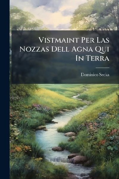 Vistmaint Per Las Nozzas Dell Agna Qui In Terra