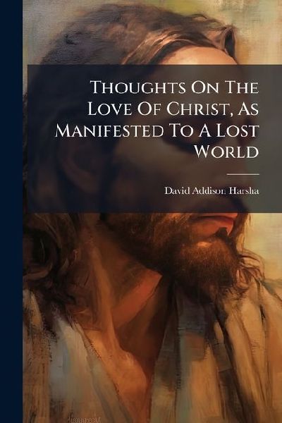 Thoughts On The Love Of Christ, As Manifested To A Lost World