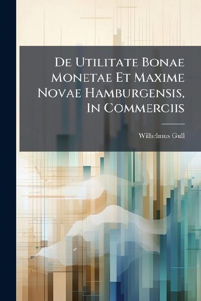 De Utilitate Bonae Monetae Et Maxime Novae Hamburgensis, In Commerciis