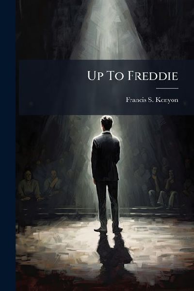 Up To Freddie: A Farce In Two Acts, Especially Designed For Girls Schools