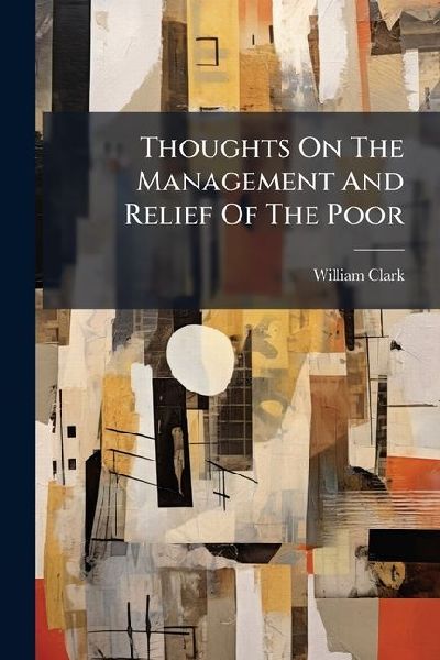 Thoughts On The Management And Relief Of The Poor